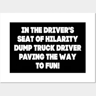 Dump Truck Driver, paving the way to fun! Posters and Art